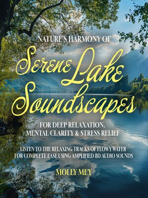 cover image of Nature's Harmony of Serene Lake Soundscapes For Deep Relaxation, Mental Clarity & Stress Relief